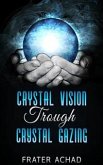 Crystal Vision Trough Crystal Gazing (eBook, ePUB)