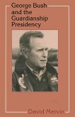 George Bush and the Guardianship Presidency (eBook, PDF)
