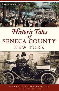 Historic Tales of Seneca County, New York (eBook, ePUB) - Gable, Walter