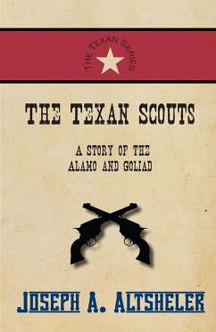 The Texan Scouts - A Story of the Alamo and Goliad (eBook, ePUB) - Altsheler, Joseph A.