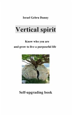 Vertical Spirit: Know who your are and grow to life a purposeful live - Danny Gebru, Israel