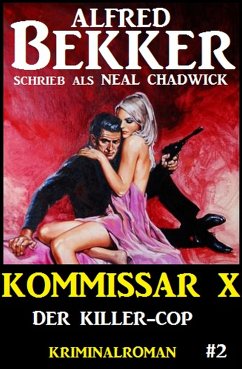 Neal Chadwick - Kommissar X #2: Der Killer-Cop (eBook, ePUB) - Bekker, Alfred; Chadwick, Neal