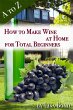 A to Z How to Make Wine at Home for... - Bild 1