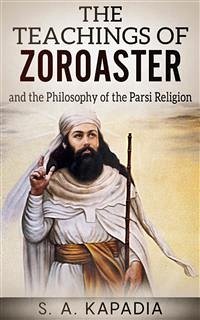 The Teachings Of Zoroaster (eBook, ePUB) - A. Kapadia, S.