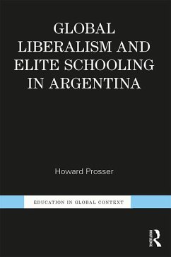 Global Liberalism and Elite Schooling in Argentina (eBook, ePUB) - Prosser, Howard