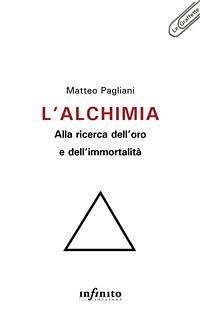 L’alchimia: alla ricerca dell’oro e dell’immortalità (eBook, ePUB) - Pagliani, Matteo