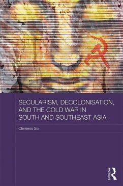 Secularism, Decolonisation, and the Cold War in South and Southeast Asia (eBook, ePUB) - Six, Clemens