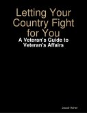 Letting Your Country Fight for You - A Veteran's Guide to Veteran's Affairs (eBook, ePUB)