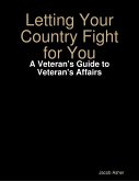 Letting Your Country Fight for You - A Veteran's Guide to Veteran's Affairs (eBook, ePUB)