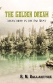 The Golden Dream: Adventures in the Far West (eBook, ePUB)
