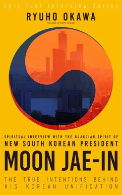 Spiritual Interview with the Guardian Spirit of New South Korean President Moon Jae-In (eBook, ePUB) - Okawa, Ryuho