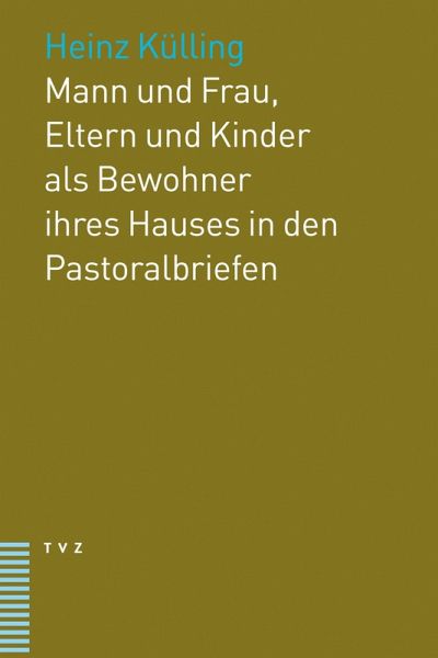 Mann und Frau, Eltern und Kinder als Bewohner ihres Hauses in den Pastoralbriefen (eBook, PDF)