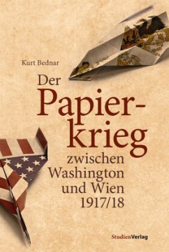 Der Papierkrieg zwischen Washington und Wien 1917/18 - Bednar, Kurt