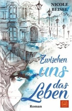 Zwischen uns das Leben - Beisel, Nicole