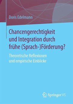 Chancengerechtigkeit und Integration durch frühe (Sprach-)Förderung? - Edelmann, Doris