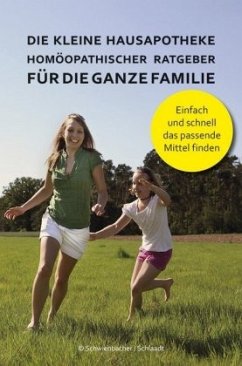 Die kleine Hausapotheke - Homöopatischer Ratgeber für die ganze Familie - Schwienbacher, Bernadette;Schlaat, Michael