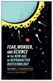 Fear, Wonder, and Science in the New Age of Reproductive Biotechnology (eBook, ePUB)