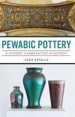 Pewabic Pottery: A History Handcrafted in Detroit (eBook, ePUB)