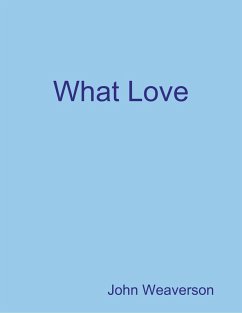 What Love (eBook, ePUB) - Weaverson, John
