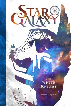 Star Galaxy: The White Knight (eBook, ePUB) - Logsdon, Mary E.