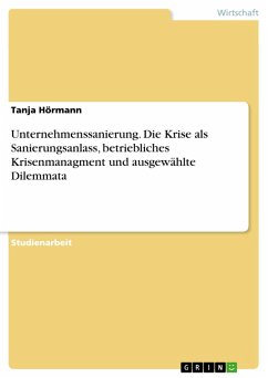 Unternehmenssanierung. Die Krise als Sanierungsanlass, betriebliches Krisenmanagment und ausgewählte Dilemmata (eBook, PDF) - Hörmann, Tanja