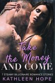 Take the Money and Come: 7 Steamy Billionaire Romance Stories (eBook, ePUB) Take the Money and Come: 7 Steamy Billionaire Romance Stories (eBook, ePUB)
