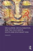 Secularism, Decolonisation, and the Cold War in South and Southeast Asia (eBook, PDF)