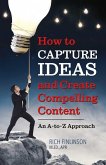 How to Capture Ideas and Create Compelling Content (eBook, ePUB)