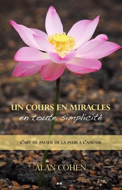 Un Cours en miracles en toute simplicite (eBook, ePUB) - Alan Cohen, Cohen