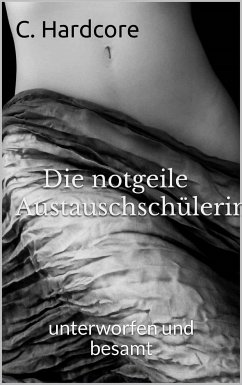 Die notgeile Austauschschülerin (eBook, ePUB) - Hardcore, C.