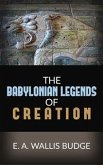 The Babylonian Legends Of Creation (eBook, ePUB)