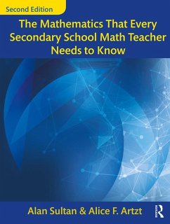 The Mathematics That Every Secondary School Math Teacher Needs to Know (eBook, ePUB) - Sultan, Alan; Artzt, Alice F.