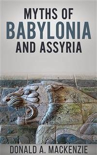 Myths Of Babylonia And Assyria (eBook, ePUB) - A. Mackenzie, Donald