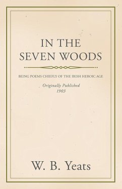 Cover In the Seven Woods - Being Poems Chiefly of the Irish Heroic Age (eBook, ePUB)