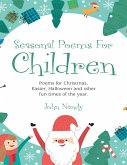 Seasonal Poems for Children: Poems for Christmas, Easter, Halloween and Other Fun Times of the Year. (eBook, ePUB)