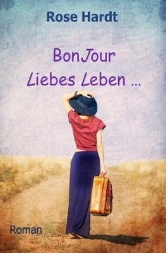 Bonjour Liebes Leben - Hardt, Rose