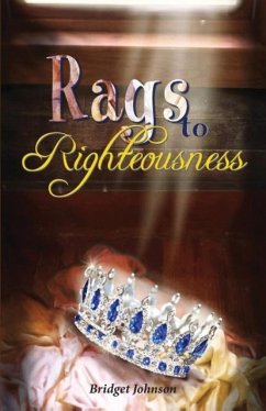 Rags to Righteousness - Johnson, Bridget