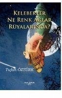 Kelebekler Ne Renk Aglar Rüyalarinda - Öztürk, Tufan