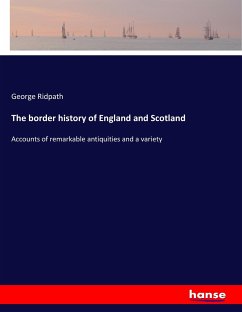 The border history of England and Scotland - Ridpath, George