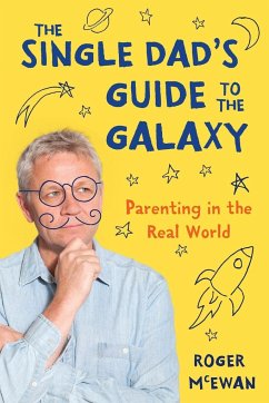 The Single Dad's Guide to the Galaxy - McEwan, Roger John