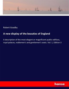 A new display of the beauties of England - Goadby, Robert
