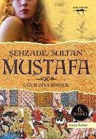 Sehzade Sultan Mustafa - Ziya simsek, Ugur