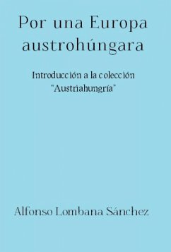 Por una Europa austrohúngara (eBook, ePUB) - Lombana Sánchez, Alfonso