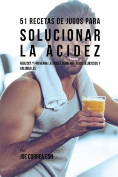 51 Recetas de Jugos Para Solucionar la Acidez - Correa, Joe