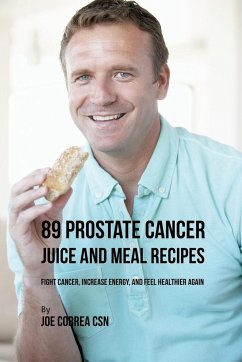89 Prostate Cancer Juice and Meal Recipes - Correa, Joe