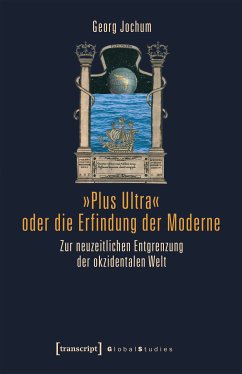 »Plus Ultra« oder die Erfindung der Moderne (eBook, PDF) - Jochum (verst.), Georg