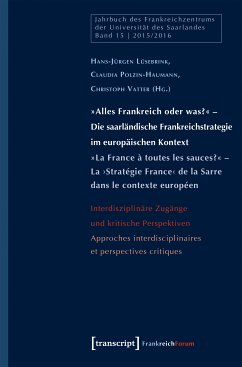 »Alles Frankreich oder was?« - Die saarländische Frankreichstrategie im europäischen Kontext / »La France à toutes les sauces?« - La ›Stratégie France‹ de la Sarre dans le contexte européen (eBook, PDF)