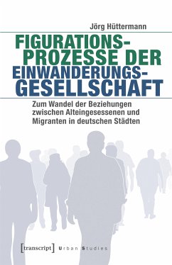 Figurationsprozesse der Einwanderungsgesellschaft (eBook, PDF) - Hüttermann, Jörg