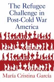 The Refugee Challenge in Post-Cold War America (eBook, ePUB) The Refugee Challenge in Post-Cold War America (eBook, ePUB)