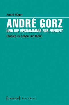 André Gorz und die Verdammnis zur Freiheit (eBook, PDF) - Häger, André